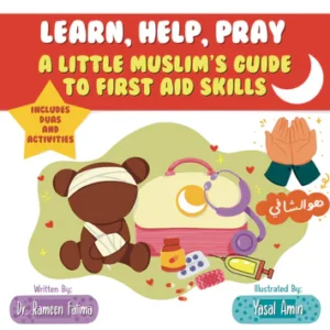 Learn, Help, Pray (A Little Muslim's Guide to First Aid Skills)